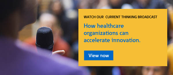 How healthcare organizations can accelerate innovation. 